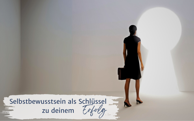 Selbstbewusstsein als Schlüssel zu deinem Erfolg